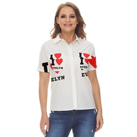 I Love Evelyn Women s Short Sleeve Double Pocket Shirt by ilovewhateva