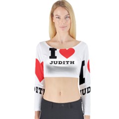 I Love Judith Long Sleeve Crop Top by ilovewhateva