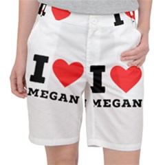 I Love Megan Women s Pocket Shorts by ilovewhateva