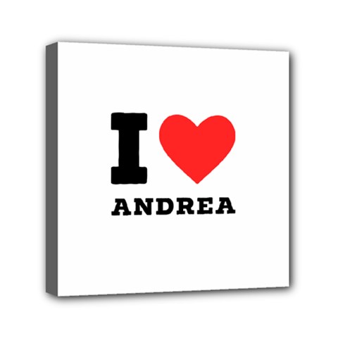 I Love Andrea Mini Canvas 6  X 6  (stretched) by ilovewhateva