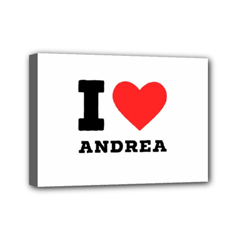 I Love Andrea Mini Canvas 7  X 5  (stretched) by ilovewhateva