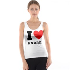 I Love Andrea Tank Top by ilovewhateva