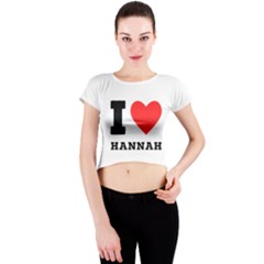 I Love Hannah Crew Neck Crop Top by ilovewhateva