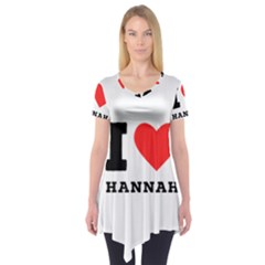 I Love Hannah Short Sleeve Tunic  by ilovewhateva