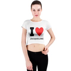 I Love Jacqueline Crew Neck Crop Top by ilovewhateva