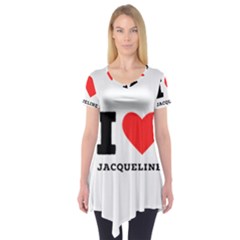 I Love Jacqueline Short Sleeve Tunic  by ilovewhateva