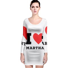 I Love Martha Long Sleeve Bodycon Dress by ilovewhateva