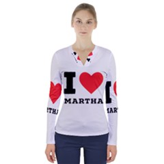 I Love Martha V-neck Long Sleeve Top by ilovewhateva