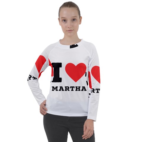 I Love Martha Women s Long Sleeve Raglan Tee by ilovewhateva