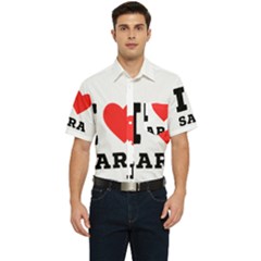 I Love Sara Men s Short Sleeve Pocket Shirt  by ilovewhateva