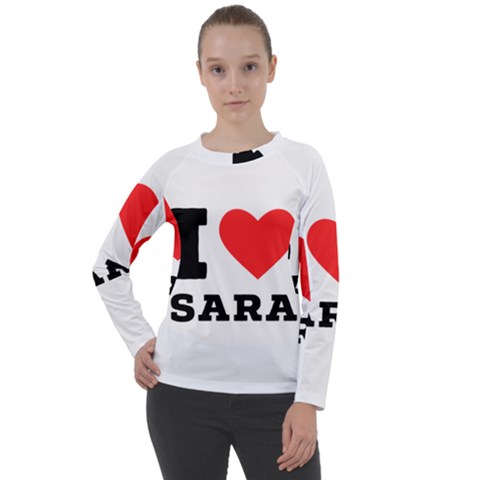 I Love Sara Women s Long Sleeve Raglan Tee by ilovewhateva