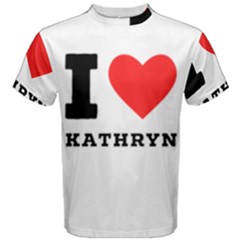 I Love Kathryn Men s Cotton Tee by ilovewhateva