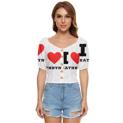 I Love Kathryn Button Up Blouse by ilovewhateva