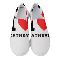 I Love Kathryn Women s Slip On Sneakers by ilovewhateva