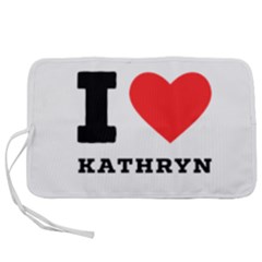 I Love Kathryn Pen Storage Case (m) by ilovewhateva