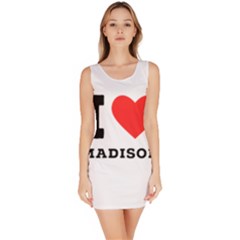 I Love Madison  Bodycon Dress by ilovewhateva