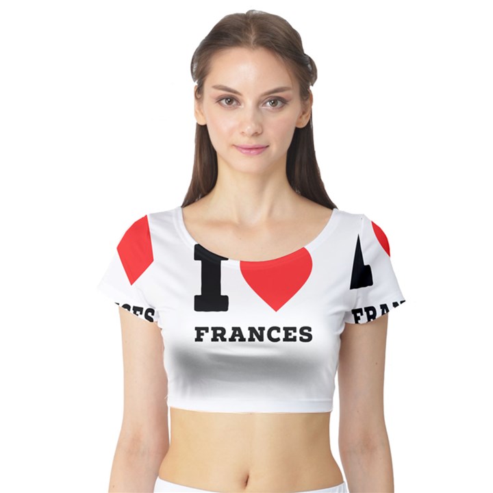 I love Frances  Short Sleeve Crop Top