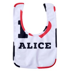 I Love Alice Baby Bib by ilovewhateva