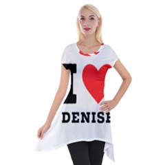 I Love Denise Short Sleeve Side Drop Tunic by ilovewhateva