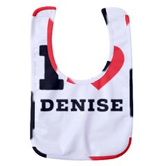 I Love Denise Baby Bib by ilovewhateva