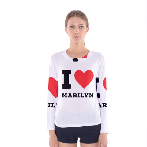 I Love Marilyn Women s Long Sleeve Tee by ilovewhateva