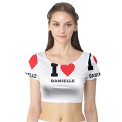 I Love Daniella Short Sleeve Crop Top by ilovewhateva