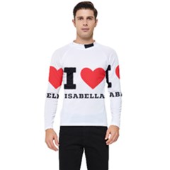 I Love Isabella Men s Long Sleeve Rash Guard by ilovewhateva