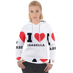 I Love Isabella Women s Overhead Hoodie by ilovewhateva