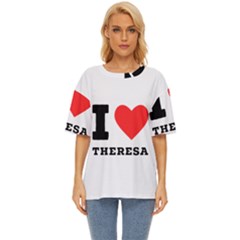 I Love Theresa Oversized Basic Tee by ilovewhateva