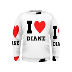 I Love Diane Kids  Sweatshirt by ilovewhateva