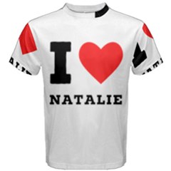 I Love Natalie Men s Cotton Tee by ilovewhateva