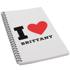 I Love Brittany 5 5  X 8 5  Notebook by ilovewhateva