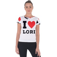 I Love Lori Short Sleeve Sports Top  by ilovewhateva