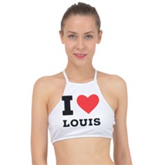 I Love Louis Racer Front Bikini Top by ilovewhateva