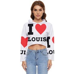 I Love Louis Women s Lightweight Cropped Hoodie by ilovewhateva