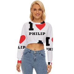 I Love Philip Lightweight Long Sleeve Sweatshirt by ilovewhateva