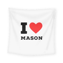 I Love Mason Square Tapestry (small) by ilovewhateva