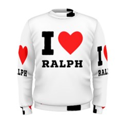 I Love Ralph Men s Sweatshirt by ilovewhateva