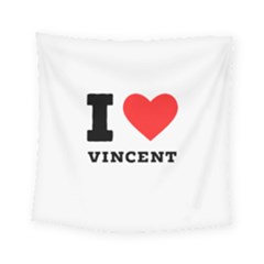 I Love Vincent  Square Tapestry (small) by ilovewhateva