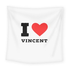 I Love Vincent  Square Tapestry (large) by ilovewhateva