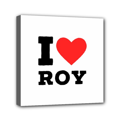 I Love Roy Mini Canvas 6  X 6  (stretched) by ilovewhateva