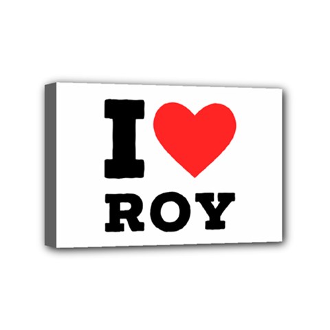 I Love Roy Mini Canvas 6  X 4  (stretched) by ilovewhateva