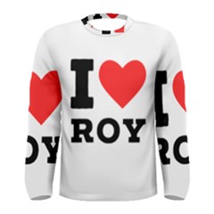 I Love Roy Men s Long Sleeve Tee by ilovewhateva