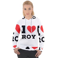 I Love Roy Women s Overhead Hoodie by ilovewhateva