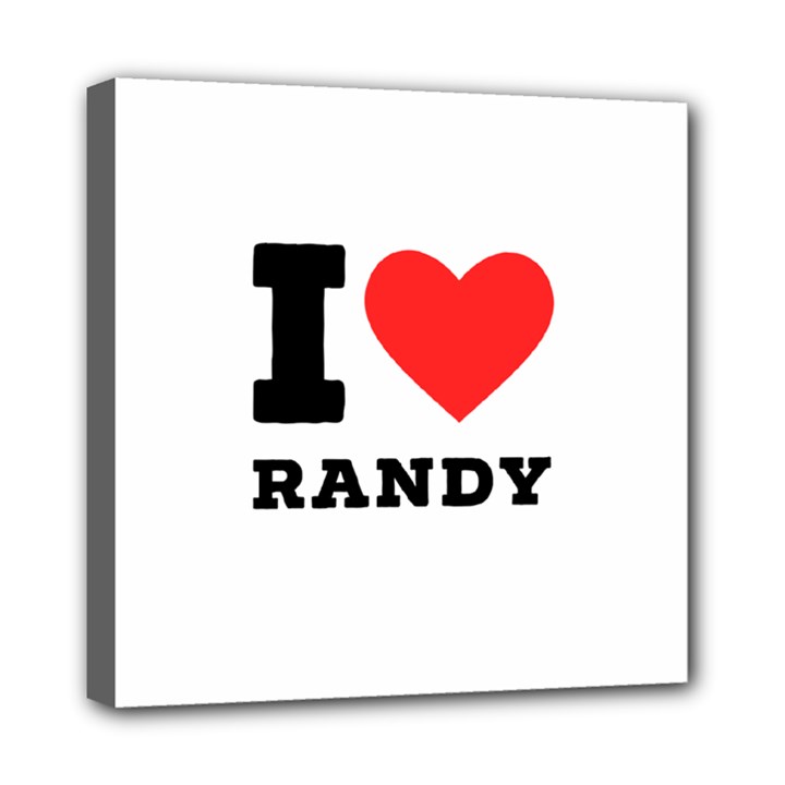 I love randy Mini Canvas 8  x 8  (Stretched)