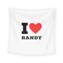 I Love Randy Square Tapestry (small) by ilovewhateva