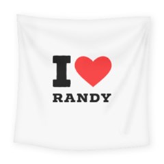 I Love Randy Square Tapestry (large) by ilovewhateva