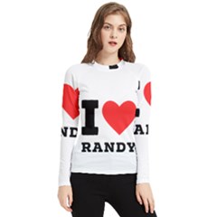 I Love Randy Women s Long Sleeve Rash Guard by ilovewhateva