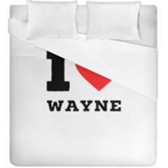 I Love Wayne Duvet Cover Double Side (king Size) by ilovewhateva