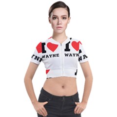 I Love Wayne Short Sleeve Cropped Jacket by ilovewhateva